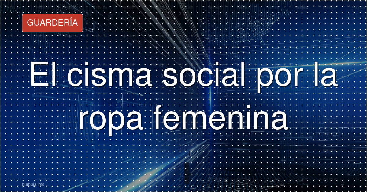 El cisma social por la ropa femenina