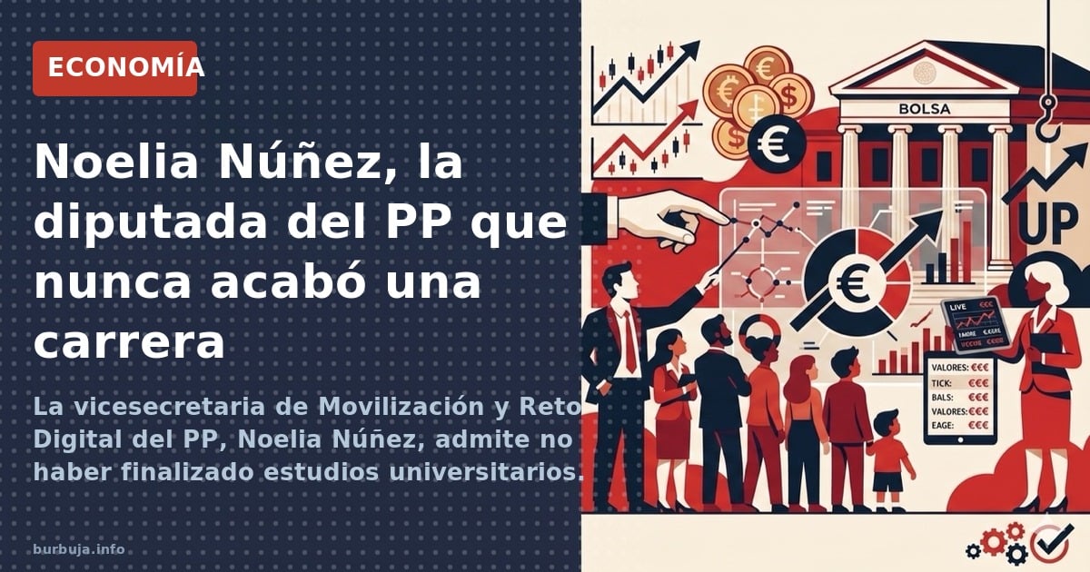 La vicesecretaria de Movilización y Reto Digital del PP, Noelia Núñez, admite no haber finalizado estudios universitarios. La