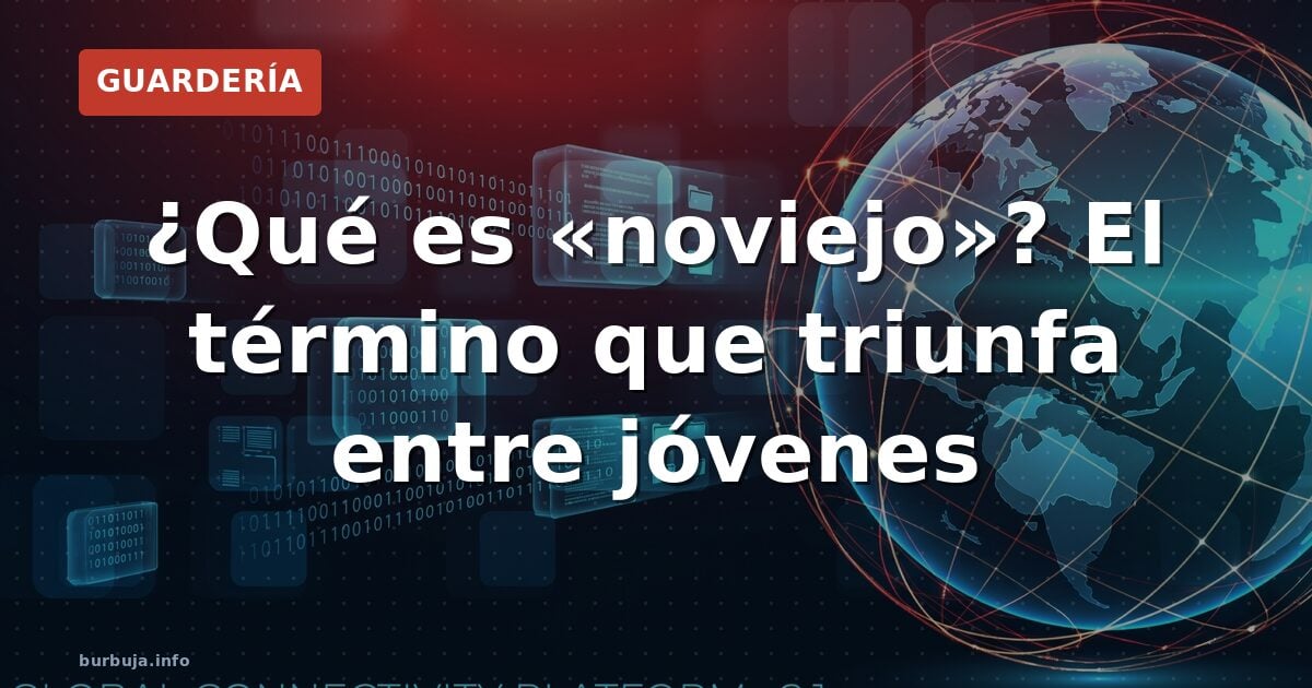 ¿Qué es un noviejo? El nuevo argot adolescente