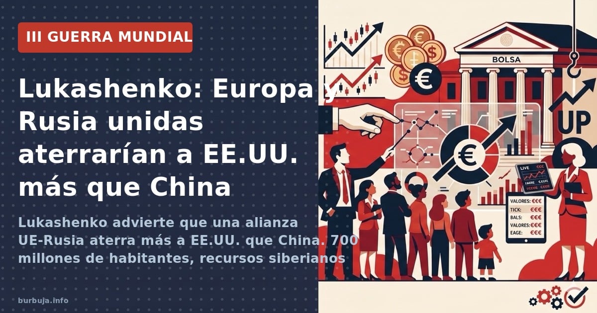 Lukashenko advierte que una alianza UE-Rusia aterra más a EE.UU. que China. 700 millones de habitantes, recursos siberianos y