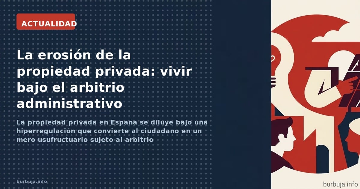 La propiedad privada en España se diluye bajo una hiperregulación que convierte al ciudadano en un mero usufructuario sujeto 