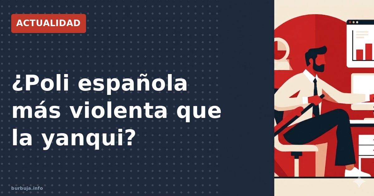 ¿Poli española más violenta que la yanqui?