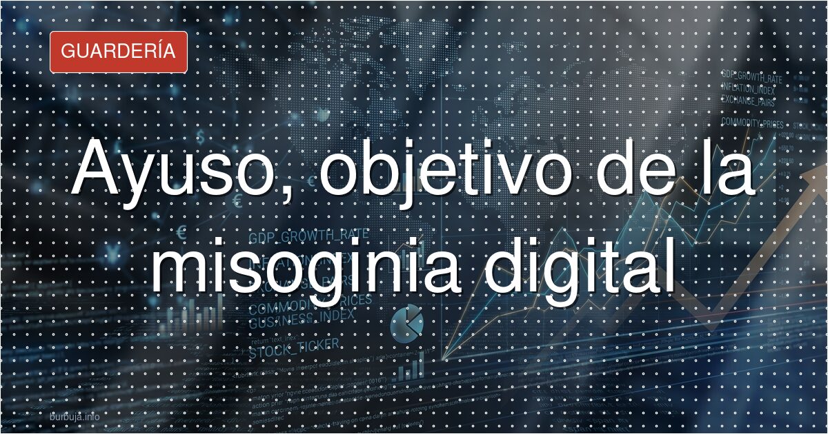 Ayuso, objetivo de la misoginia digital