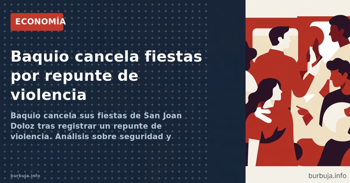 Baquio cancela sus fiestas de San Joan Doloz tras registrar un repunte de violencia. Análisis sobre seguridad y dinámicas soc