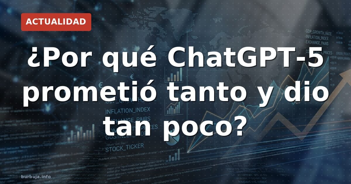 ¿Por qué ChatGPT-5 prometió tanto y dio tan poco?