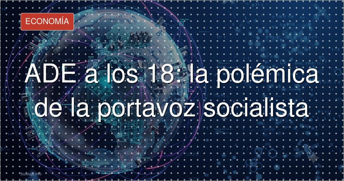 ADE a los 18: la polémica de la portavoz socialista