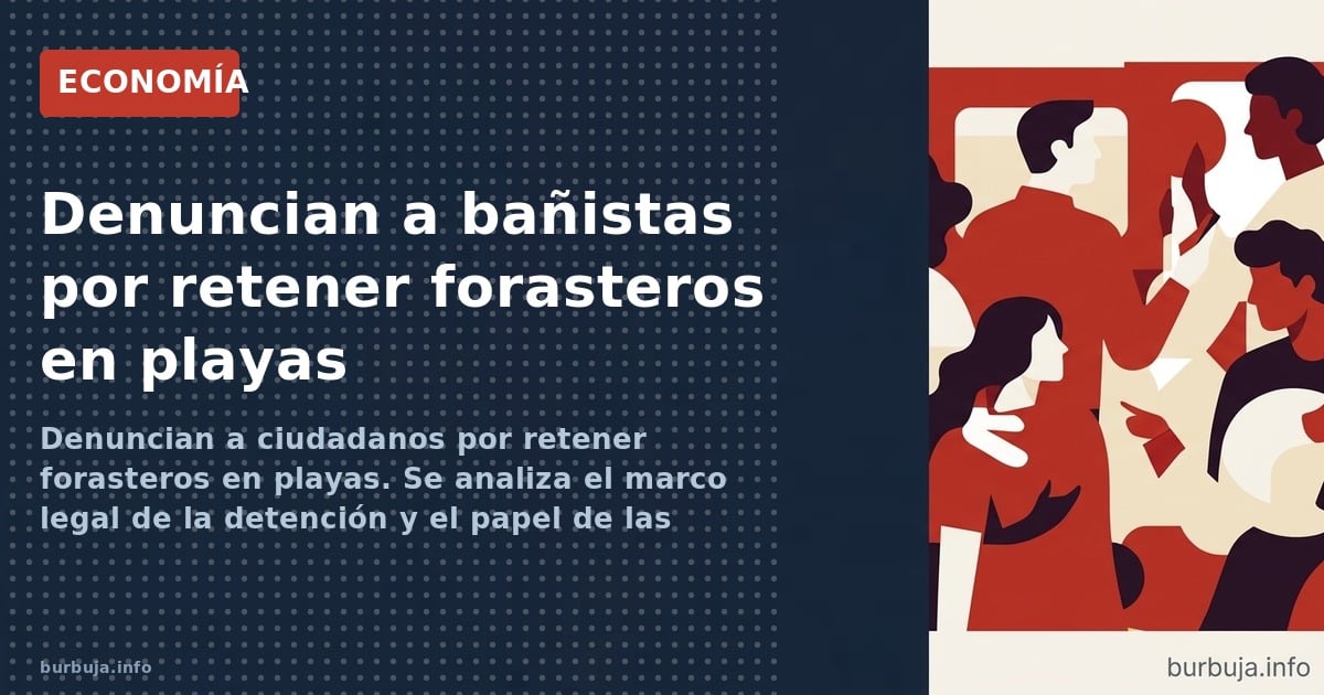 Denuncian a ciudadanos por retener forasteros en playas. Se analiza el marco legal de la detención y el papel de las ONG.