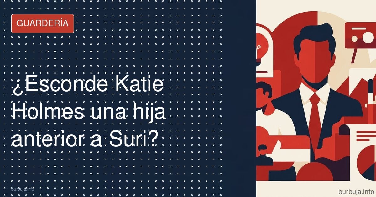 ¿Esconde Katie Holmes una hija anterior a Suri?