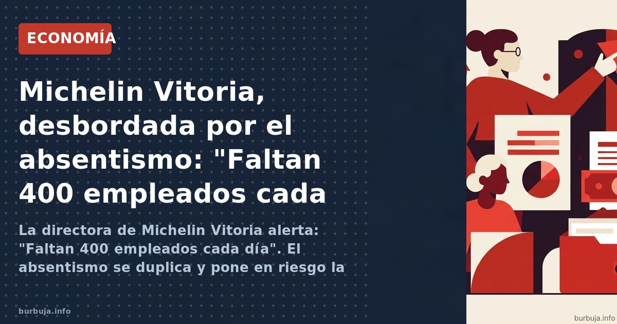 La directora de Michelin Vitoria alerta: "Faltan 400 empleados cada día". El absentismo se duplica y pone en riesgo la produc