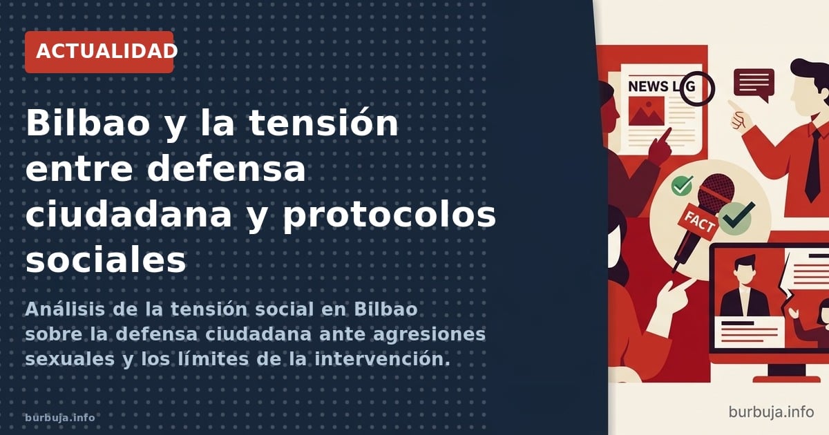 Análisis de la tensión social en Bilbao sobre la defensa ciudadana ante agresiones sexuales y los límites de la intervención.