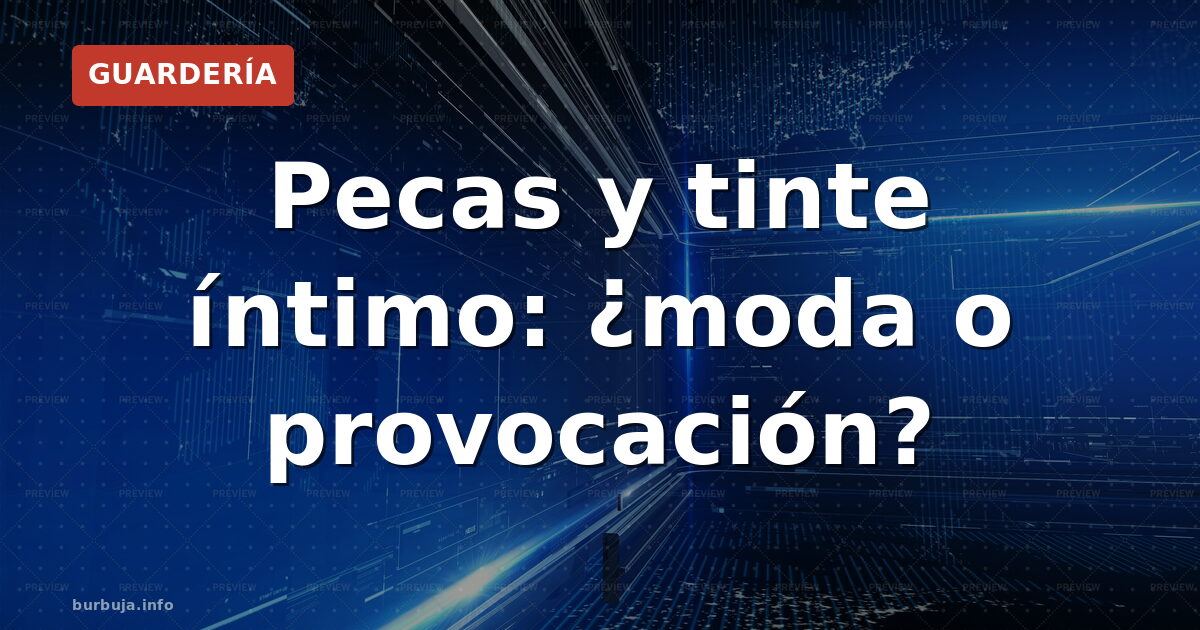 Pecas y tinte íntimo: ¿moda o provocación?