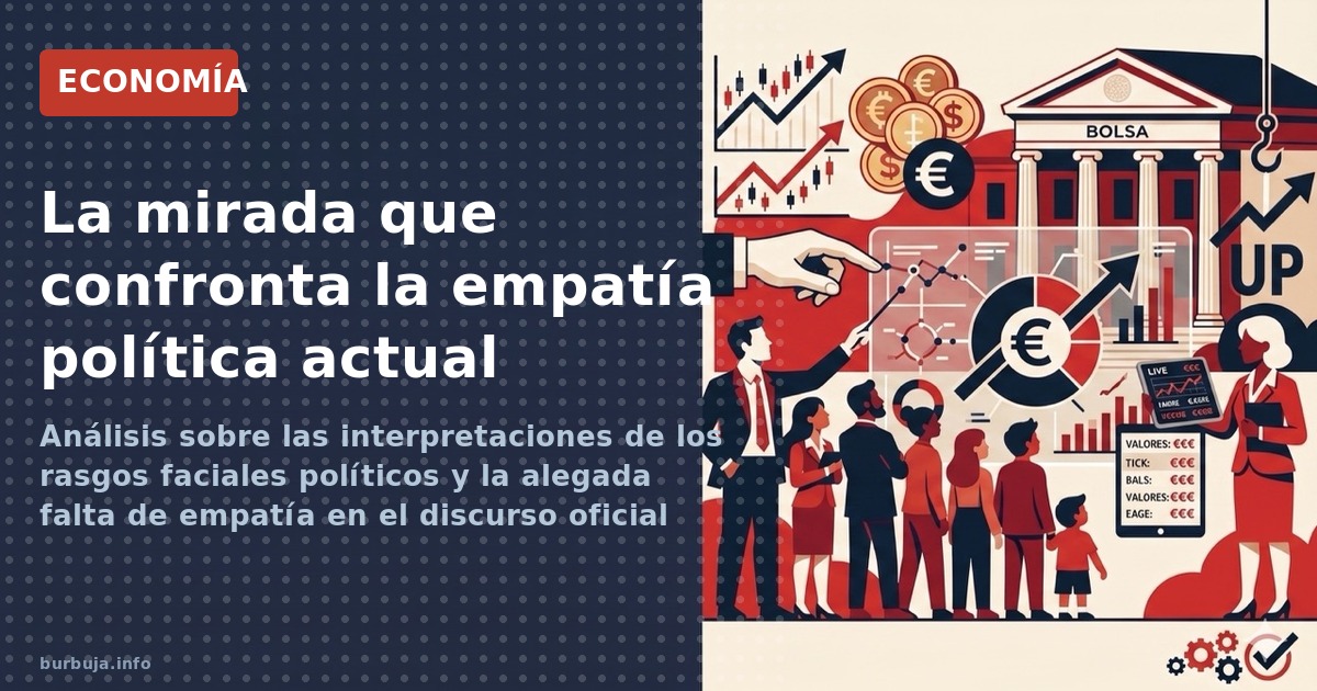 Análisis sobre las interpretaciones de los rasgos faciales políticos y la alegada falta de empatía en el discurso oficial
