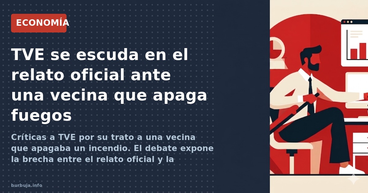 Críticas a TVE por su trato a una vecina que apagaba un incendio. El debate expone la brecha entre el relato oficial y la rea