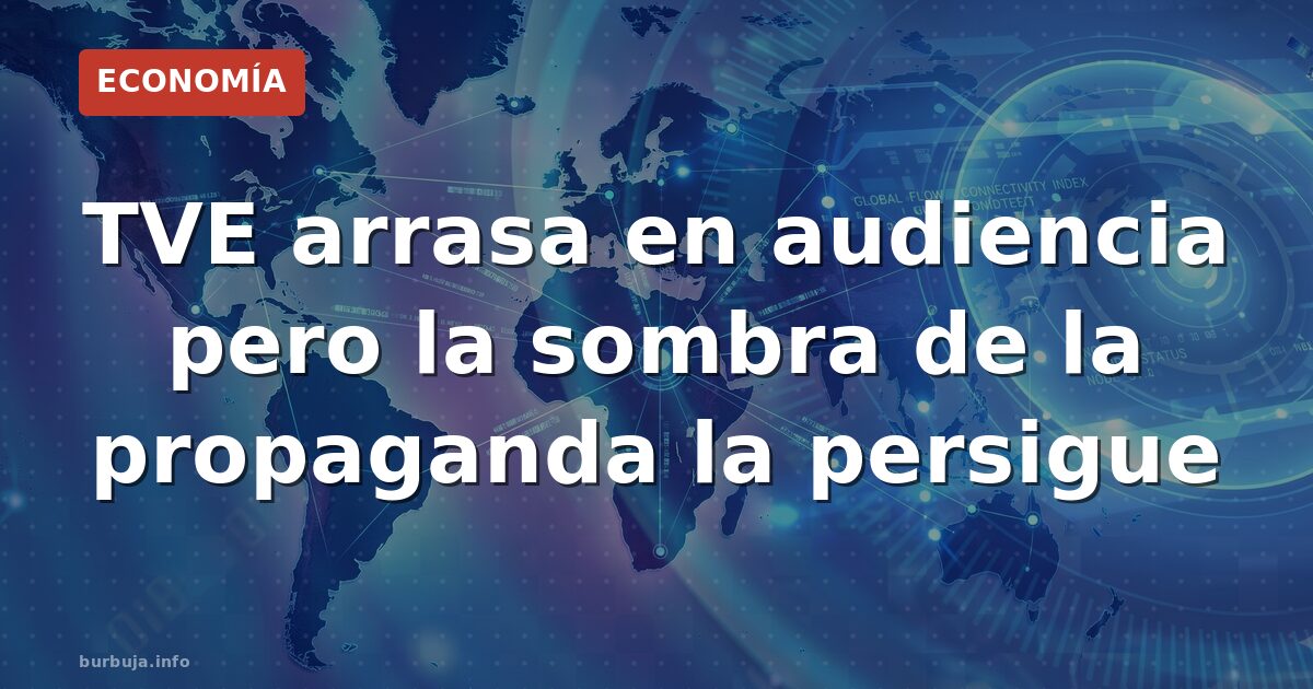 TVE arrasa en audiencia pero la sombra de la propaganda la persigue