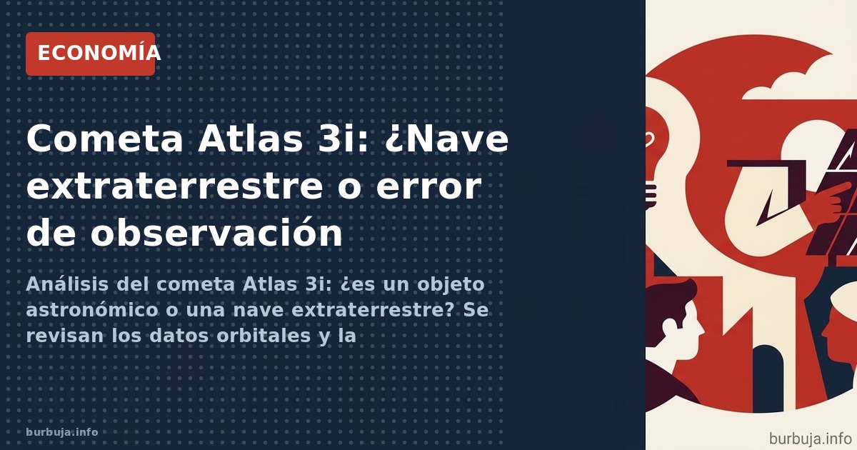 Análisis del cometa Atlas 3i: ¿es un objeto astronómico o una nave extraterrestre? Se revisan los datos orbitales y la especu