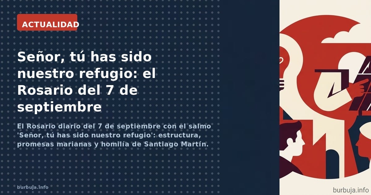 El Rosario diario del 7 de septiembre con el salmo 'Señor, tú has sido nuestro refugio': estructura, promesas marianas y homi