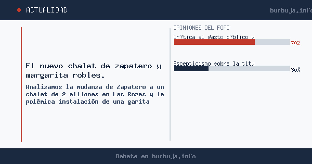 Analizamos la mudanza de Zapatero a un chalet de 2 millones en Las Rozas y la polémica instalación de una garita policial per