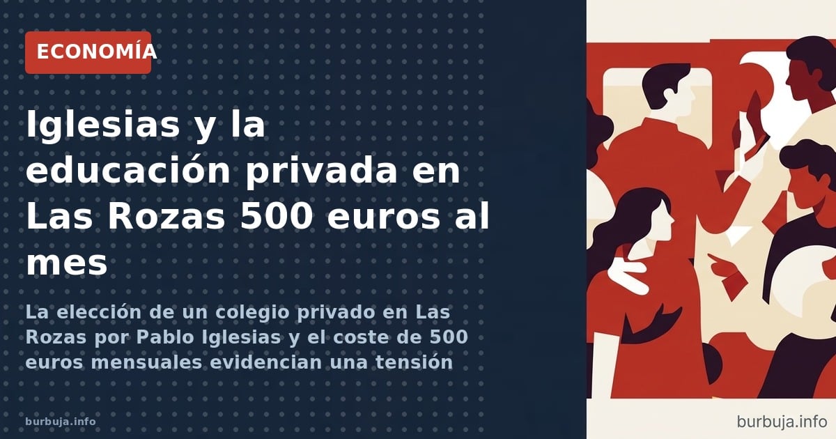 La elección de un colegio privado en Las Rozas por Pablo Iglesias y el coste de 500 euros mensuales evidencian una tensión id