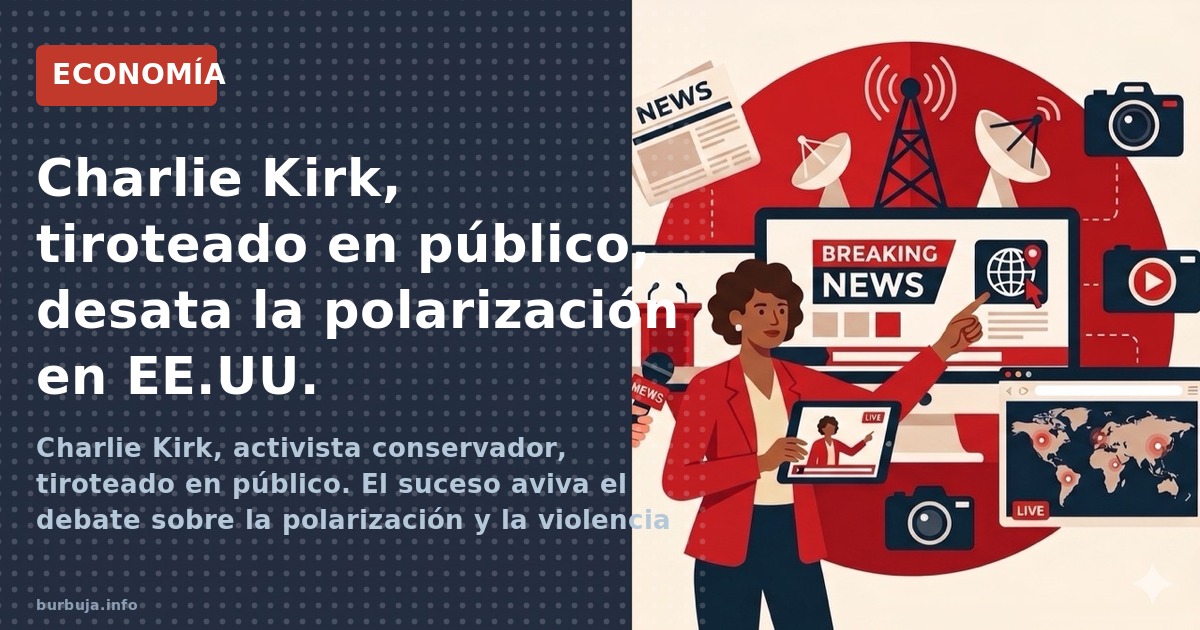Charlie Kirk, activista conservador, tiroteado en público. El suceso aviva el debate sobre la polarización y la violencia pol