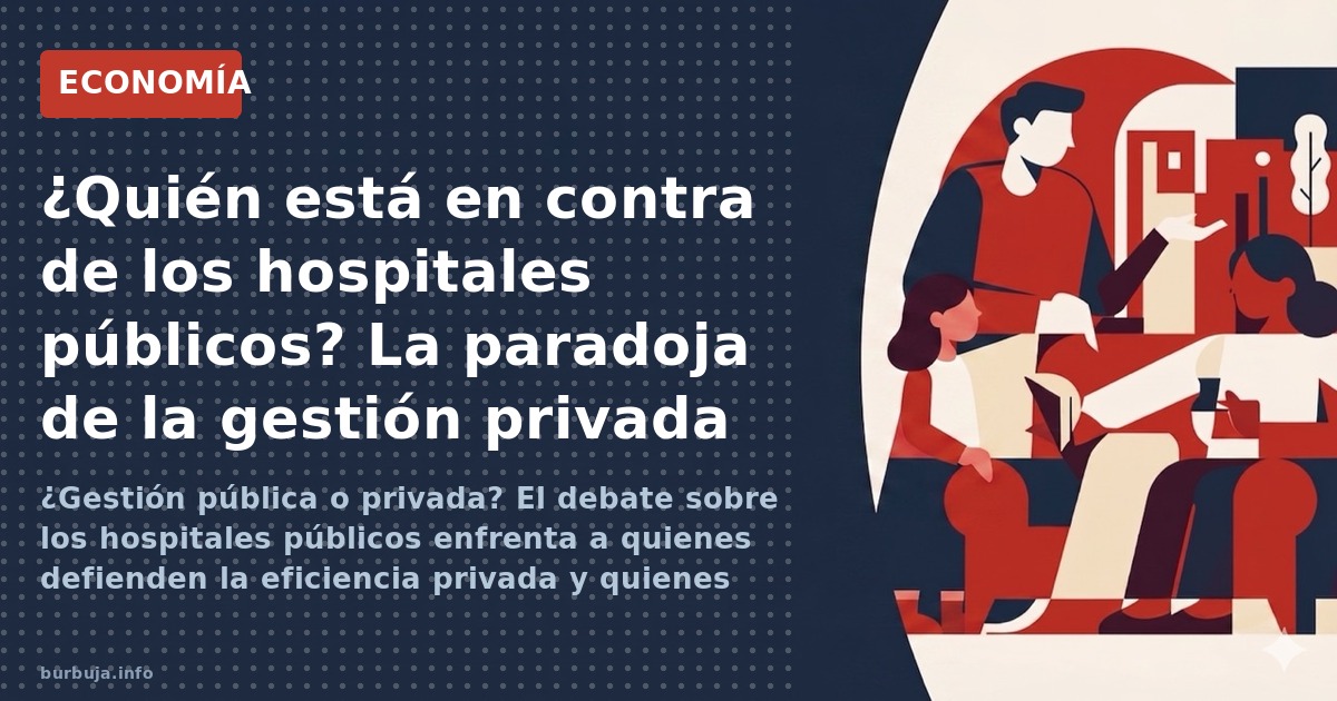 ¿Gestión pública o privada? El debate sobre los hospitales públicos enfrenta a quienes defienden la eficiencia privada y quie
