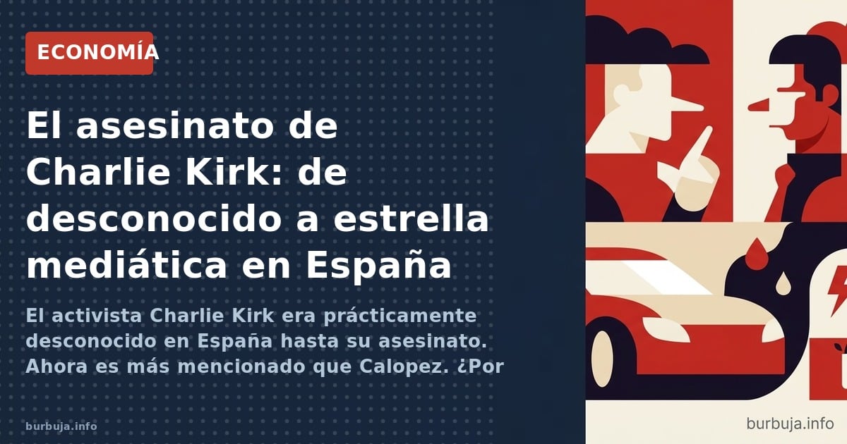 El activista Charlie Kirk era prácticamente desconocido en España hasta su asesinato. Ahora es más mencionado que Calopez. ¿P