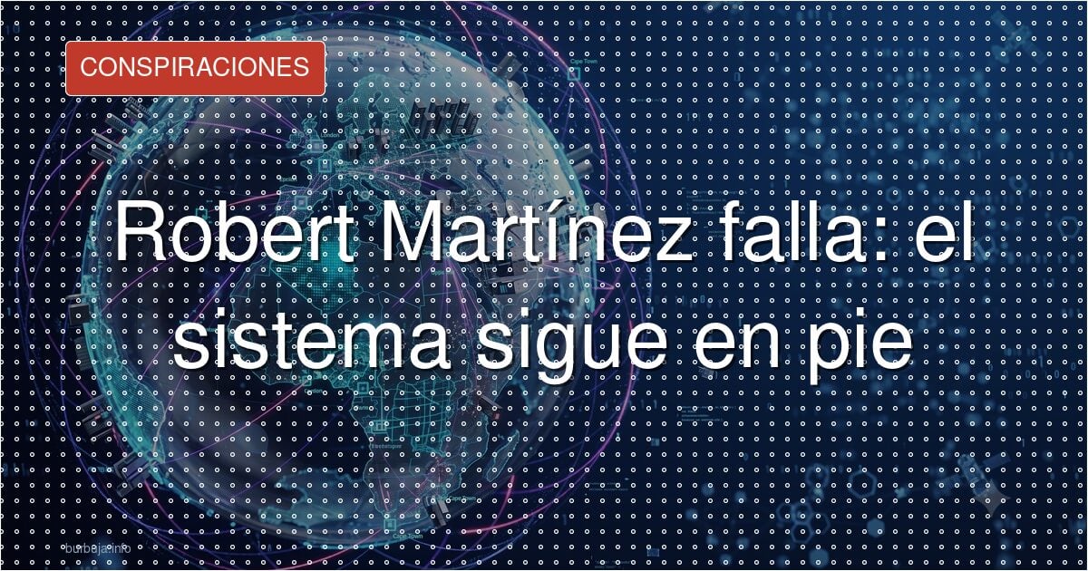 Robert Martínez falla: el sistema sigue en pie