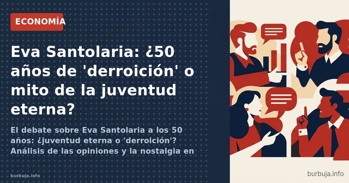 El debate sobre Eva Santolaria a los 50 años: ¿juventud eterna o 'derroición'? Análisis de las opiniones y la nostalgia en re