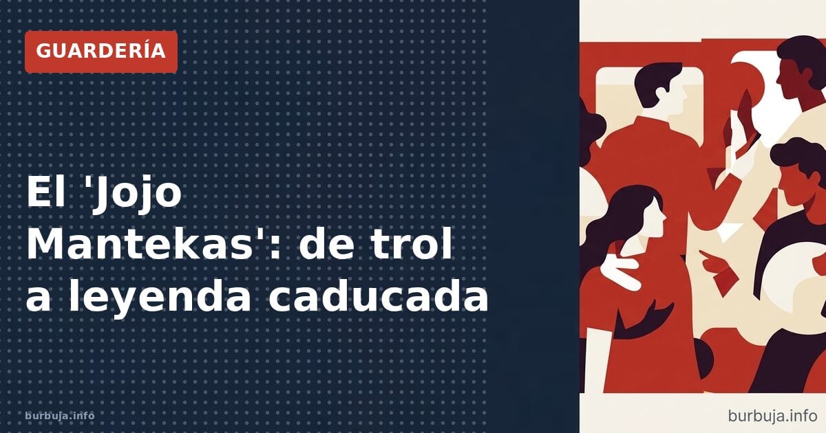 El 'Jojo Mantekas': de trol a leyenda caducada