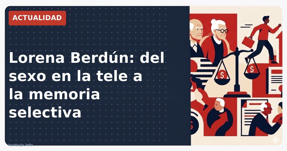 Lorena Berdún: del sexo en la tele a la memoria selectiva