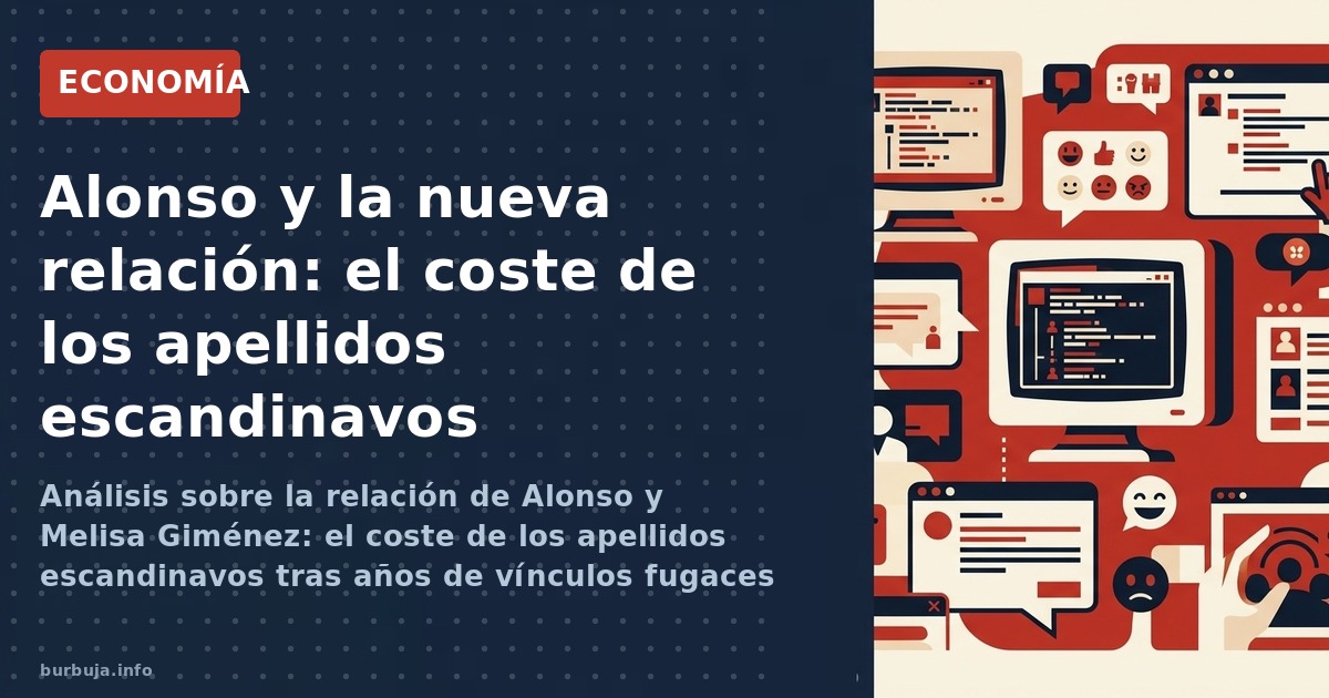 Análisis sobre la relación de Alonso y Melisa Giménez: el coste de los apellidos escandinavos tras años de vínculos fugaces