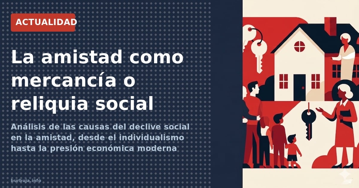Análisis de las causas del declive social en la amistad, desde el individualismo hasta la presión económica moderna