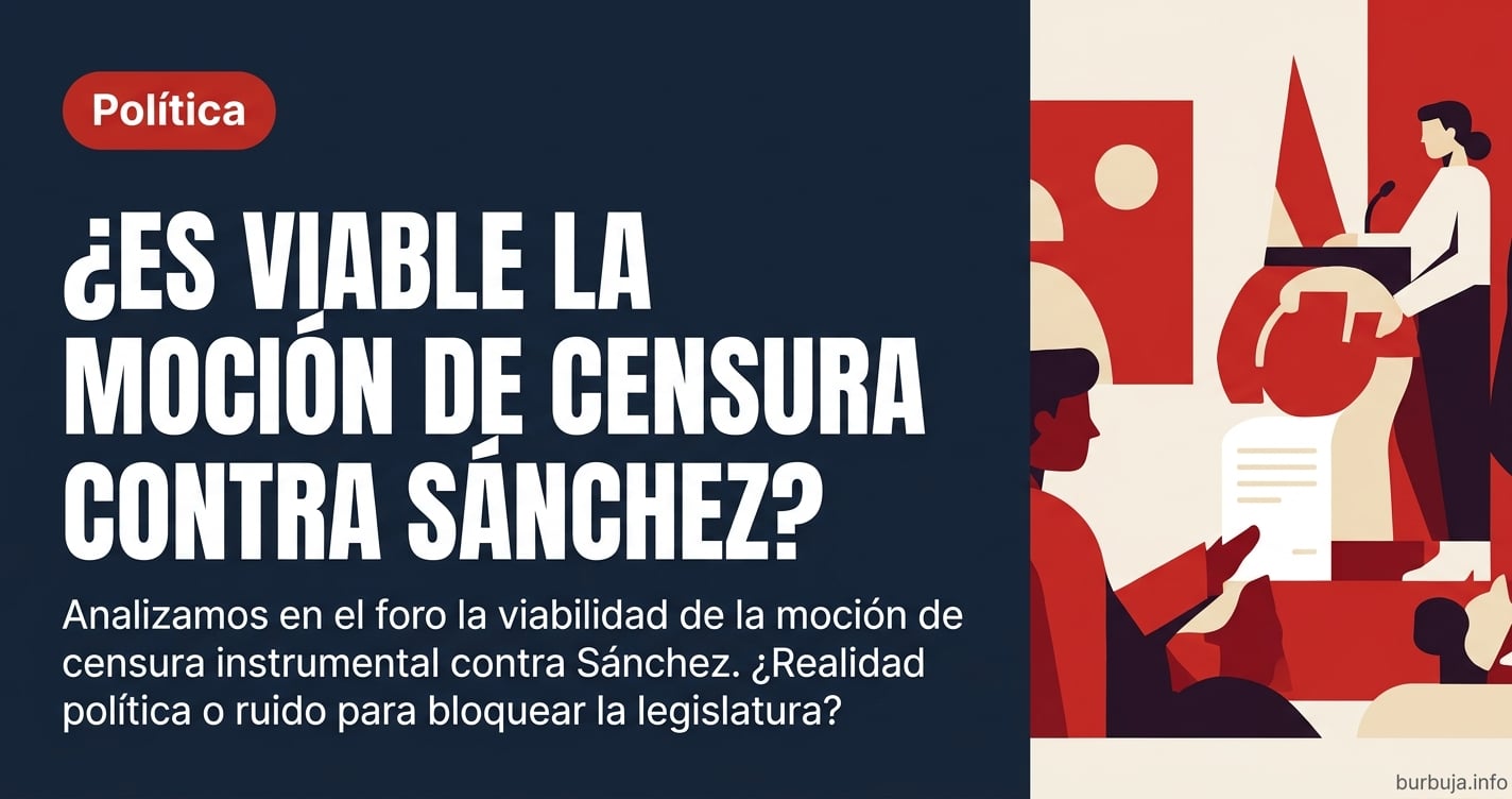 Analizamos en el foro la viabilidad de la moción de censura instrumental contra Sánchez. ¿Realidad política o ruido para bloq