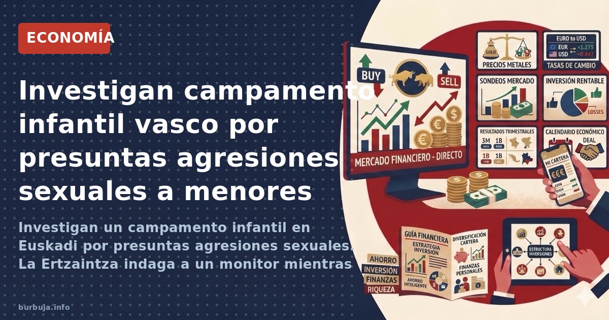 Investigan un campamento infantil en Euskadi por presuntas agresiones sexuales. La Ertzaintza indaga a un monitor mientras se