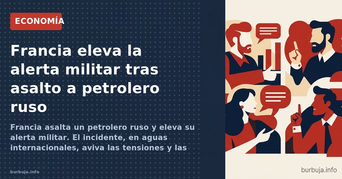 Francia asalta un petrolero ruso y eleva su alerta militar. El incidente, en aguas internacionales, aviva las tensiones y las