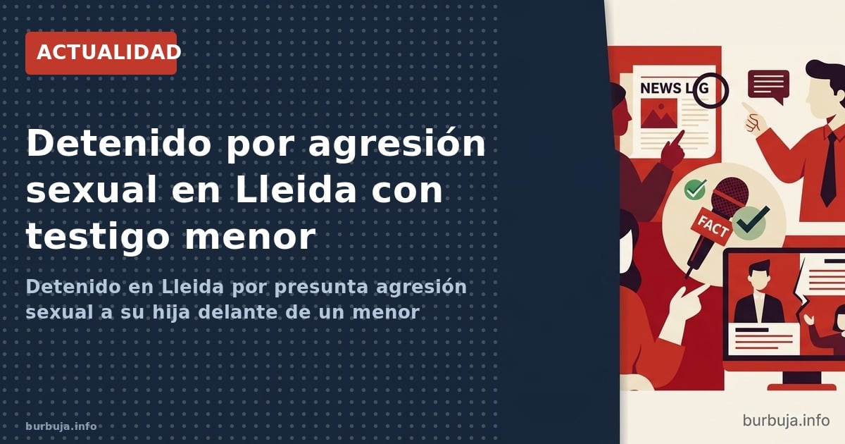 Detenido en Lleida por presunta agresión sexual a su hija delante de un menor