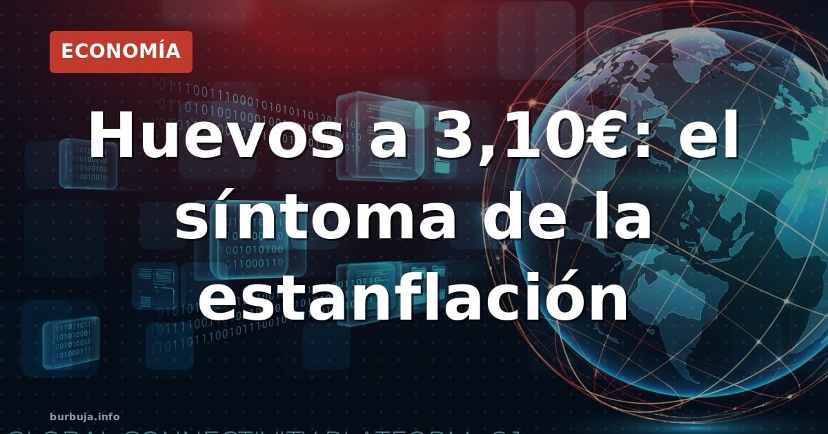 Huevos a 3,10€: el síntoma de la estanflación
