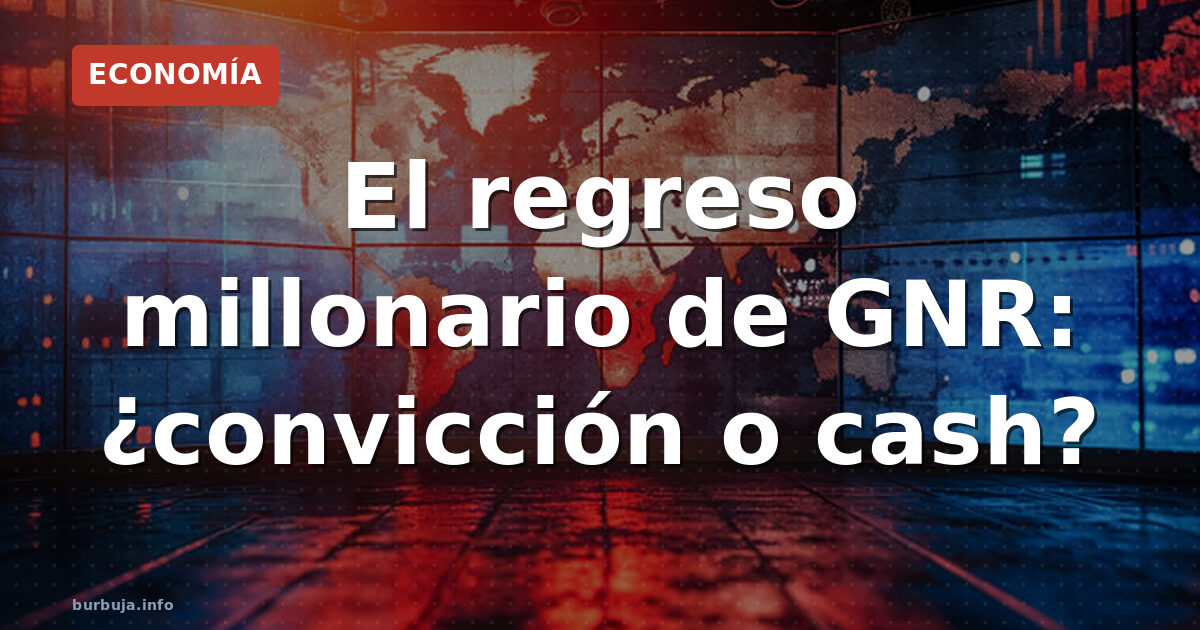 El regreso millonario de GNR: ¿convicción o cash?