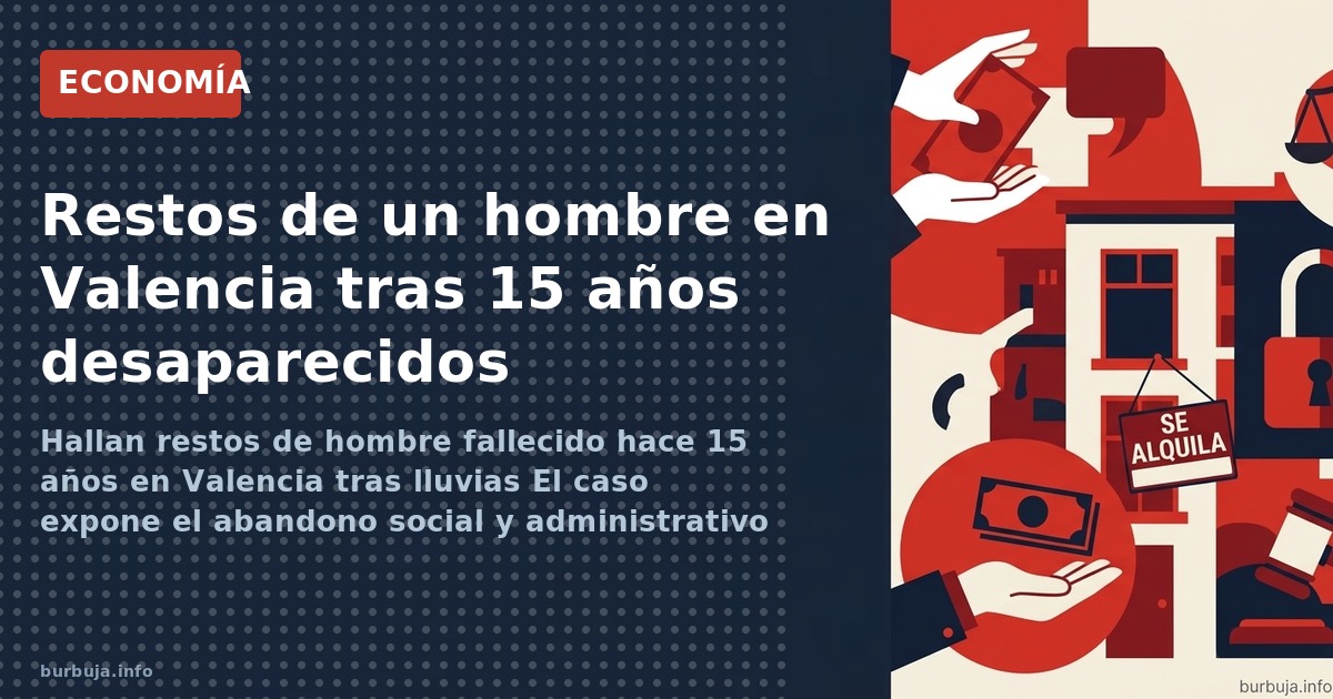 Hallan restos de hombre fallecido hace 15 años en Valencia tras lluvias El caso expone el abandono social y administrativo