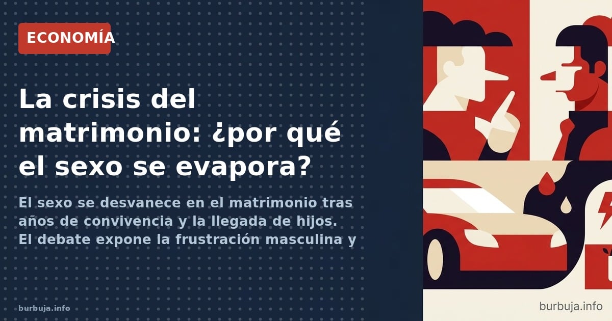 El sexo se desvanece en el matrimonio tras años de convivencia y la llegada de hijos. El debate expone la frustración masculi