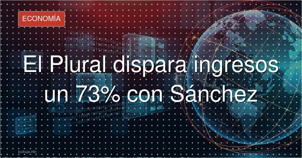 El Plural dispara ingresos un 73% con Sánchez