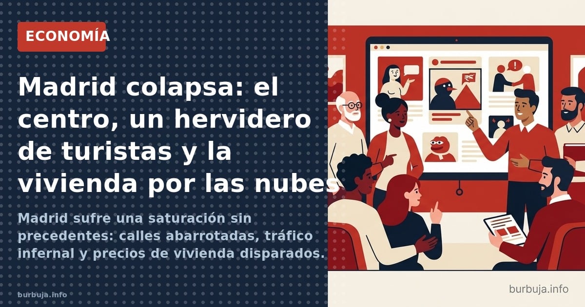Madrid colapsa: el centro, un hervidero de turistas y la vivienda por las nubes