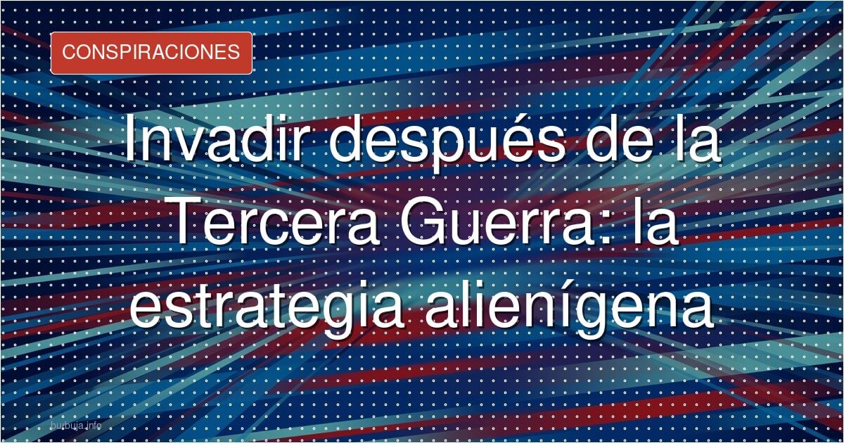 Invadir después de la Tercera Guerra: la estrategia alienígena