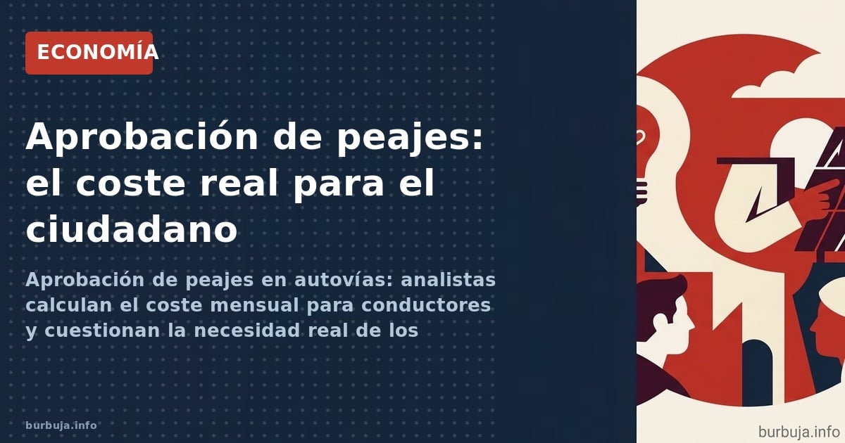 Aprobación de peajes en autovías: analistas calculan el coste mensual para conductores y cuestionan la necesidad real de los 