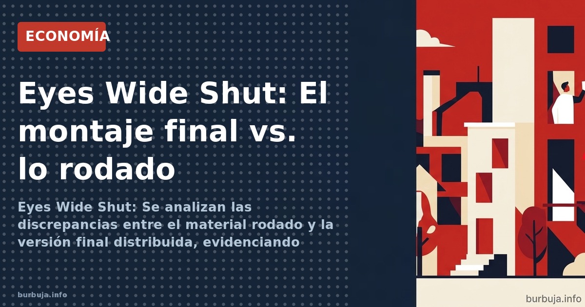 Eyes Wide Shut: Se analizan las discrepancias entre el material rodado y la versión final distribuida, evidenciando posibles 