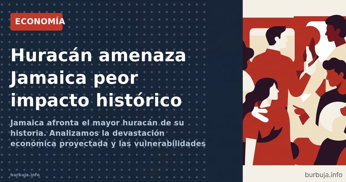 Jamaica afronta el mayor huracán de su historia. Analizamos la devastación económica proyectada y las vulnerabilidades insula