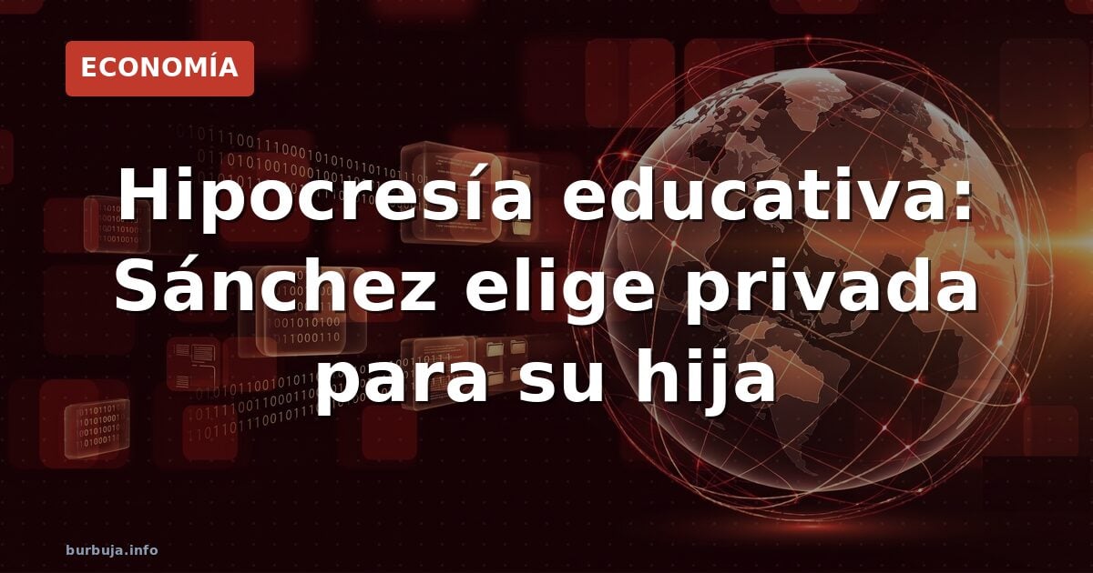 Hipocresía educativa: Sánchez elige privada para su hija