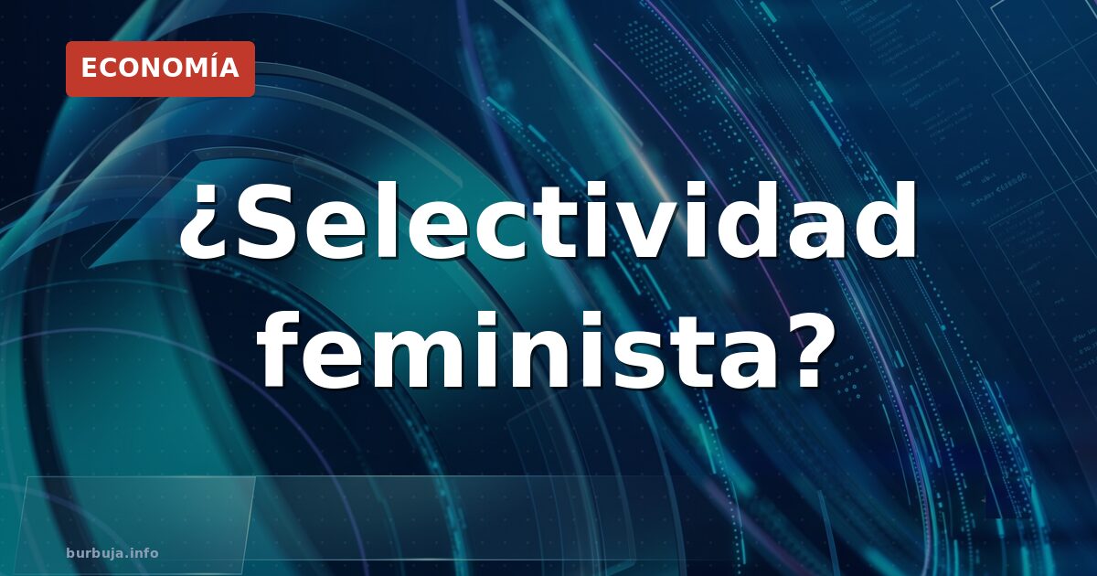 ¿Selectividad feminista?