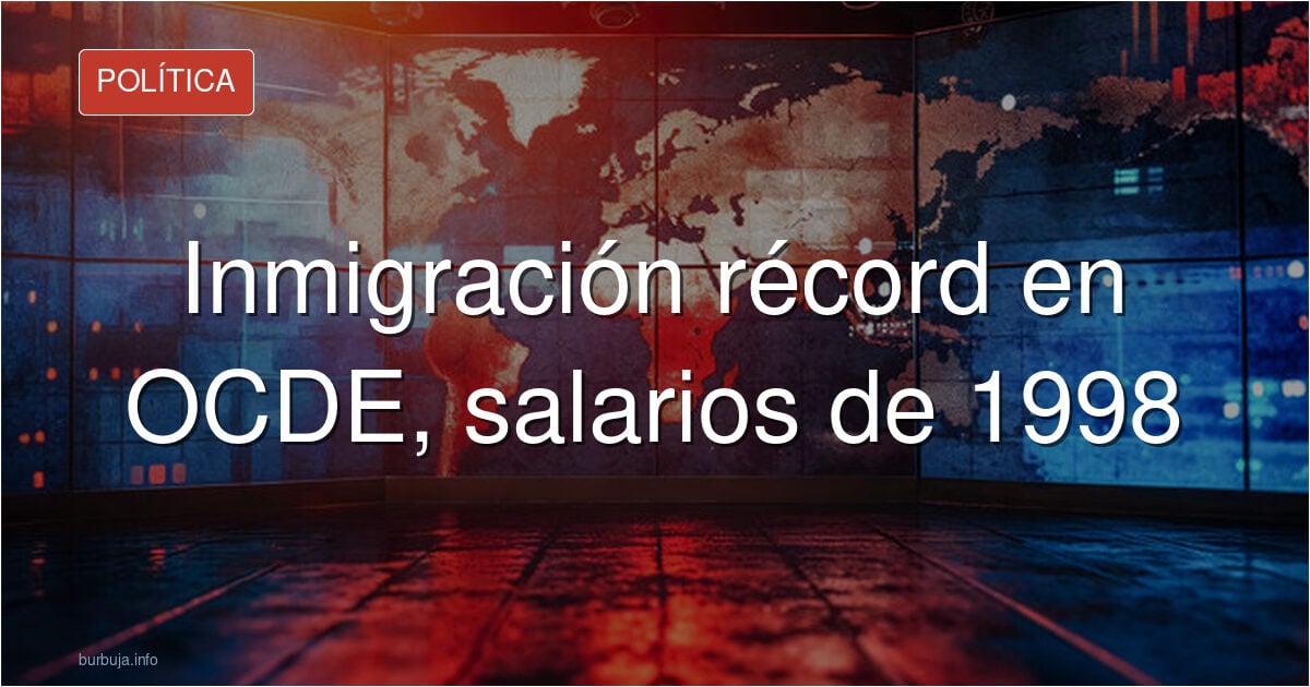 Inmigración récord en OCDE, salarios de 1998