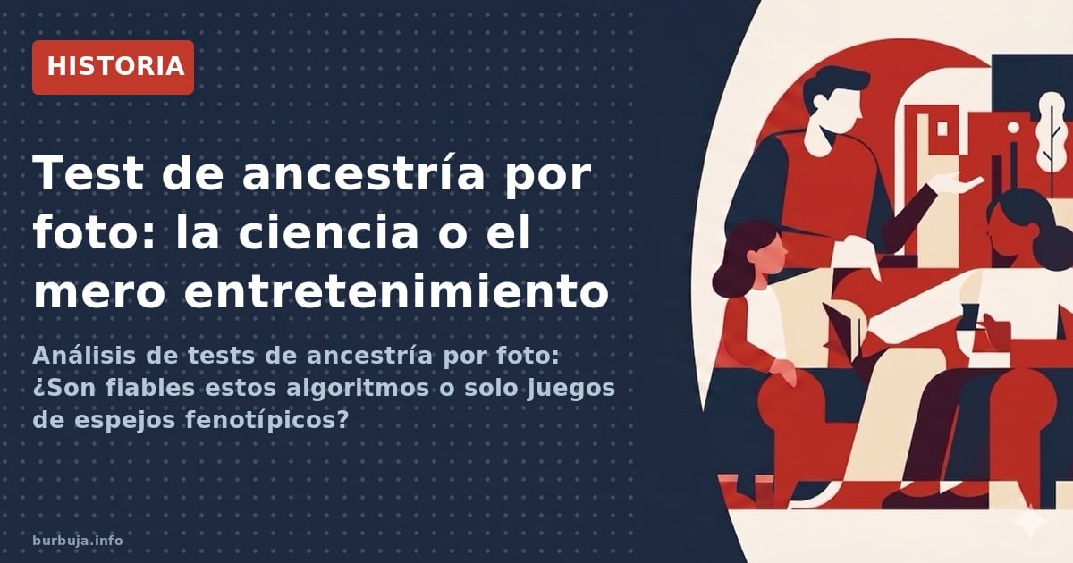 Análisis de tests de ancestría por foto: ¿Son fiables estos algoritmos o solo juegos de espejos fenotípicos?