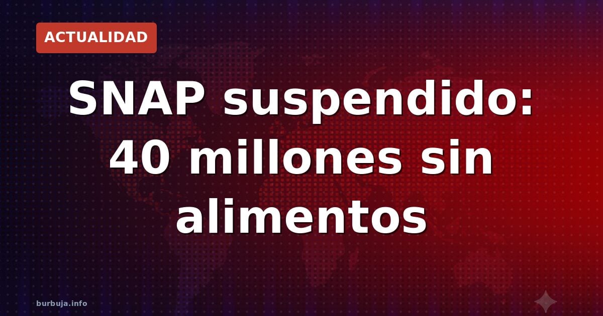 SNAP suspendido: 40 millones sin alimentos